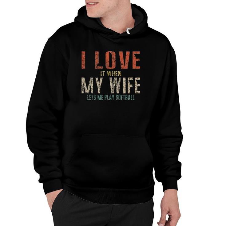 I Love It When My Wife Lets Me Play Softball Funny Retro Hoodie