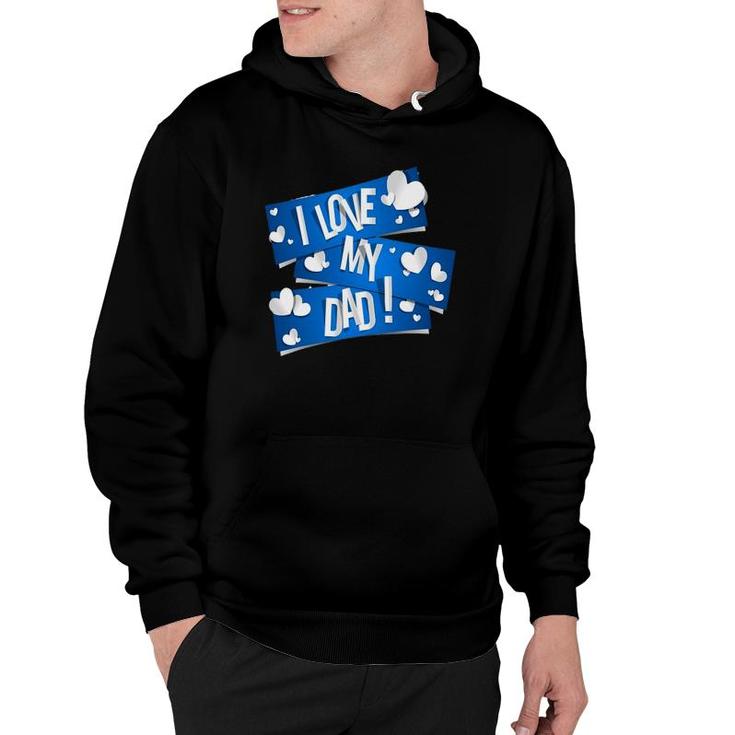 I Love My Dad  Father's Day Gift Ideas Hoodie