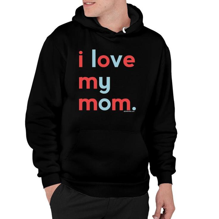 I Love My Mom Mommy Mothers Day Gifts Ideas Hoodie
