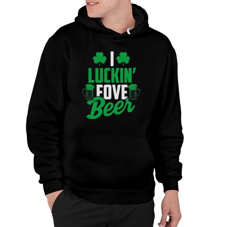I Luckin' Fove Beer  - Funny St Patty's Day Tee Hoodie