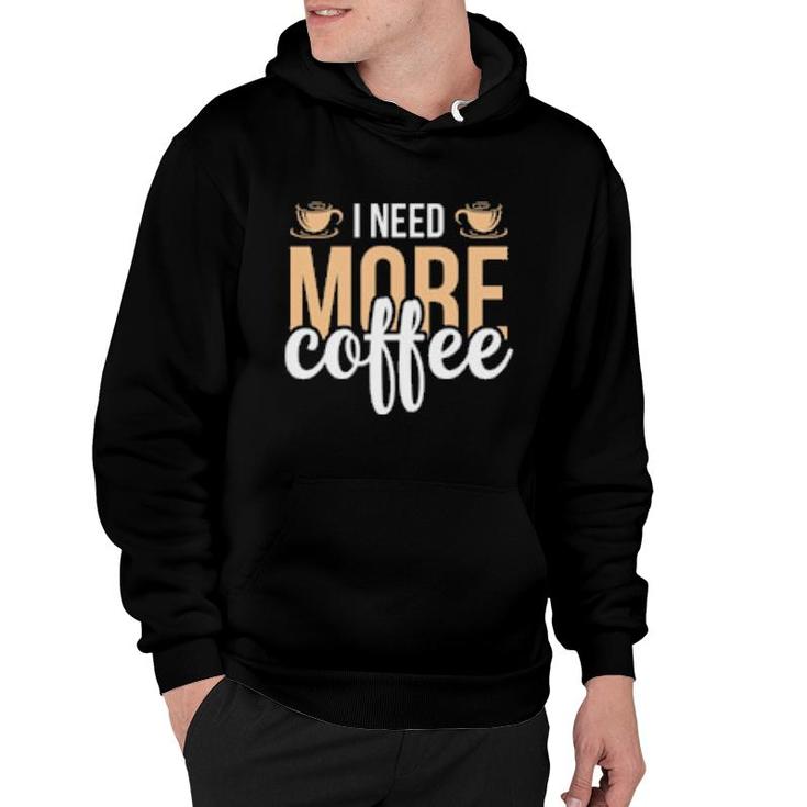 I Need More Coffe Hoodie