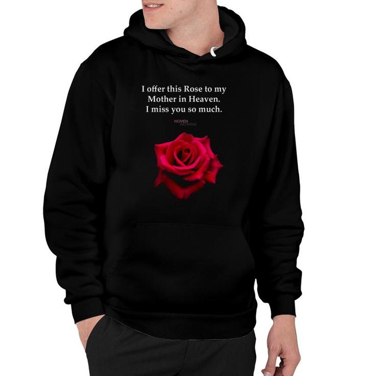 I Offer This Rose To My Mother In Heaven I Miss You So Much Hoodie