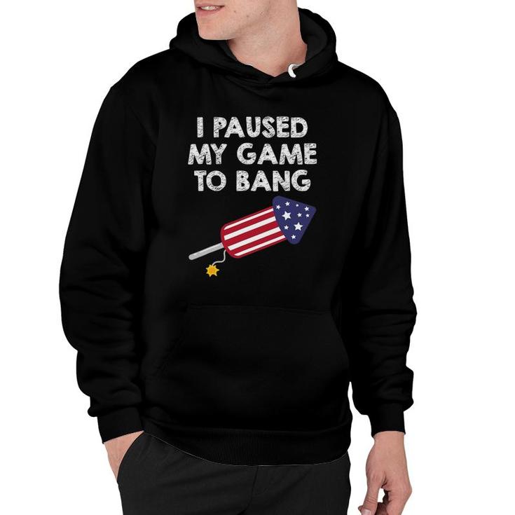 I Paused My Game To Bang - 4Th Of July Funny Video Gamer Hoodie