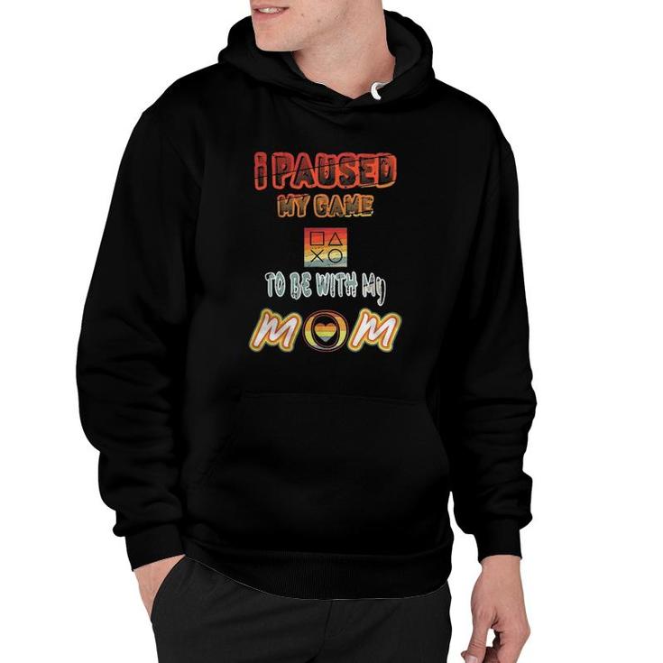 I Paused My Game To Be With Mom Funny Gamer Present Hoodie