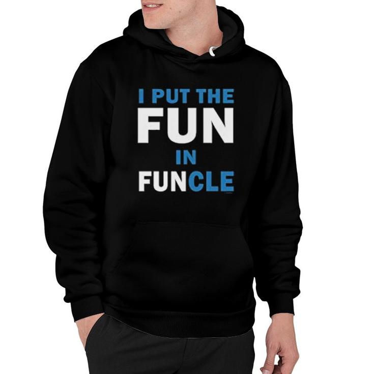 I Put The Fun In Funcle Uncle Hoodie I Put The Fun In Funcle Uncle Hoodie