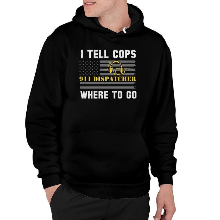 I Tell Cops Where To Go 911 Dispatcher Hoodie