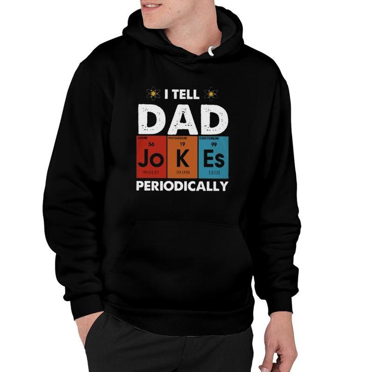 I Tell Dad Jokes Periodically Periodic Table Elements Atom Father's Day Hoodie