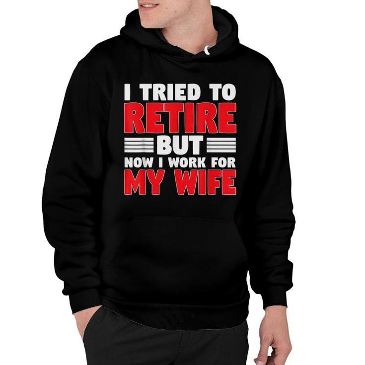 I Tried To Retire But Now I Work For My Wife Graphic Hoodie