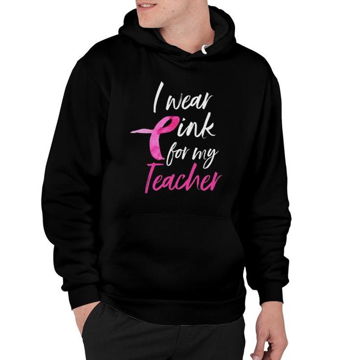 I Wear Pink For My Teacher  Breast Cancer Awareness Hoodie