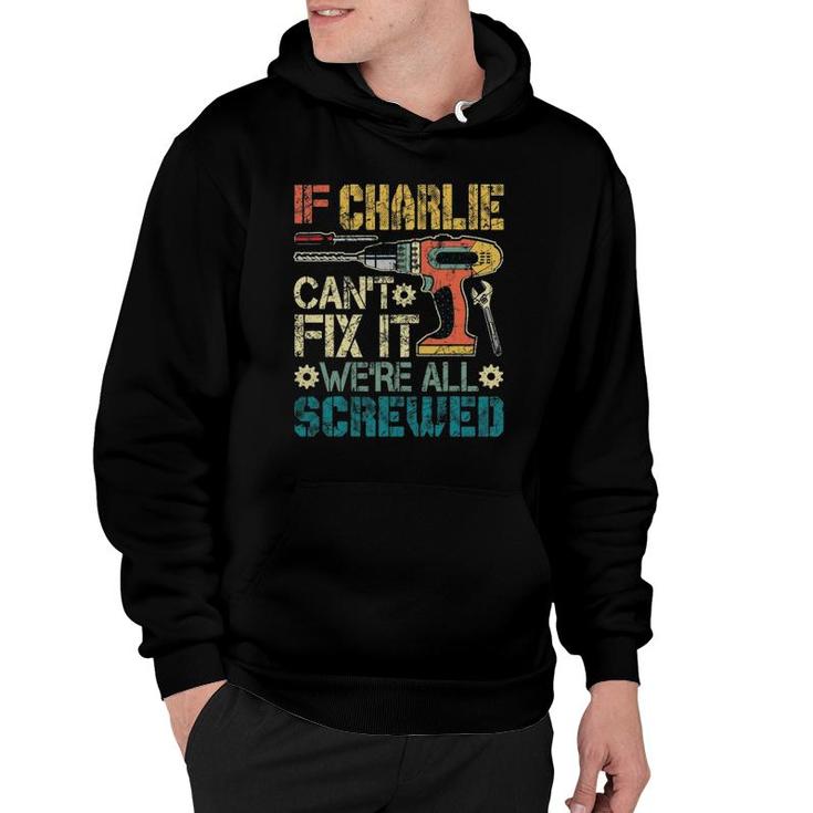 If Charlie Can't Fix It We're All Screwed Funny Fathers Gift Hoodie