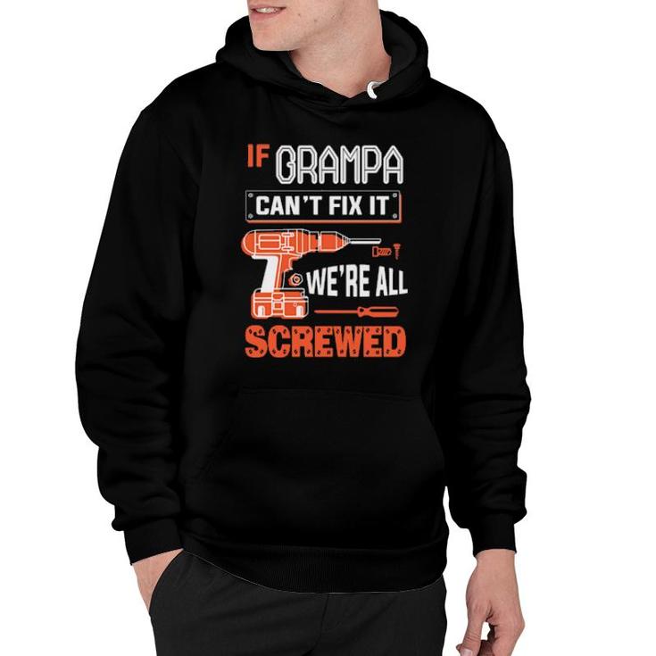 If Grampa Can’T Fix It, We’Re All Screwed Grandpa  Hoodie