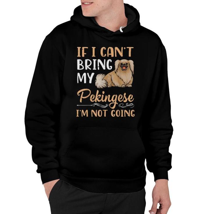 If I Can't Bring My Pekingese Dog I'm Not Going Mommy Daddy  Hoodie