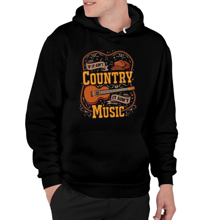If It Ain't Country It Ain't Music Musician Guitar Hoodie