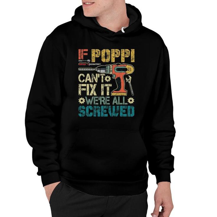 If Poppi Can't Fix It We're All Screwed Funny Fathers Gift Hoodie