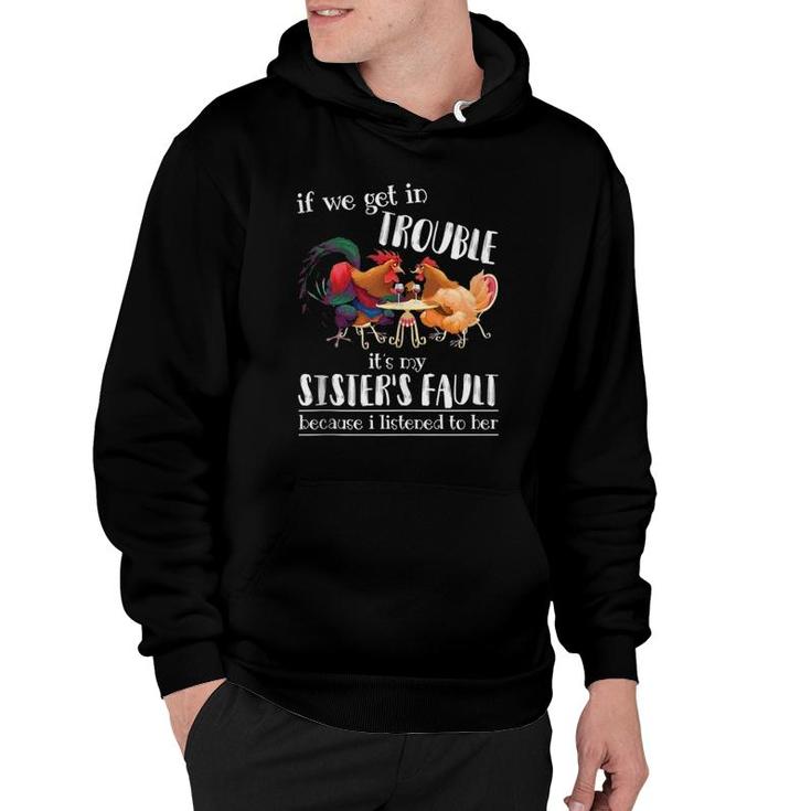 If We Get In Trouble It's My Sister's Fault - Chicken Lover Hoodie