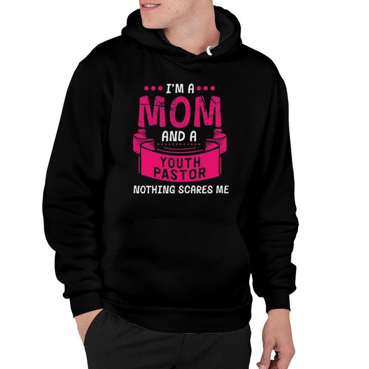 I'm A Mom And Youth Pastor Nothing Scares Me Church Funny Hoodie