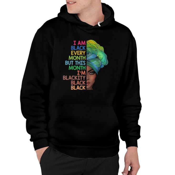 I'm Black Every Month This Month I Am Blackity Black Black Hoodie
