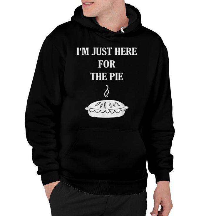 I'm Just Here For The Pie  Thanksgiving Food Joke  Hoodie