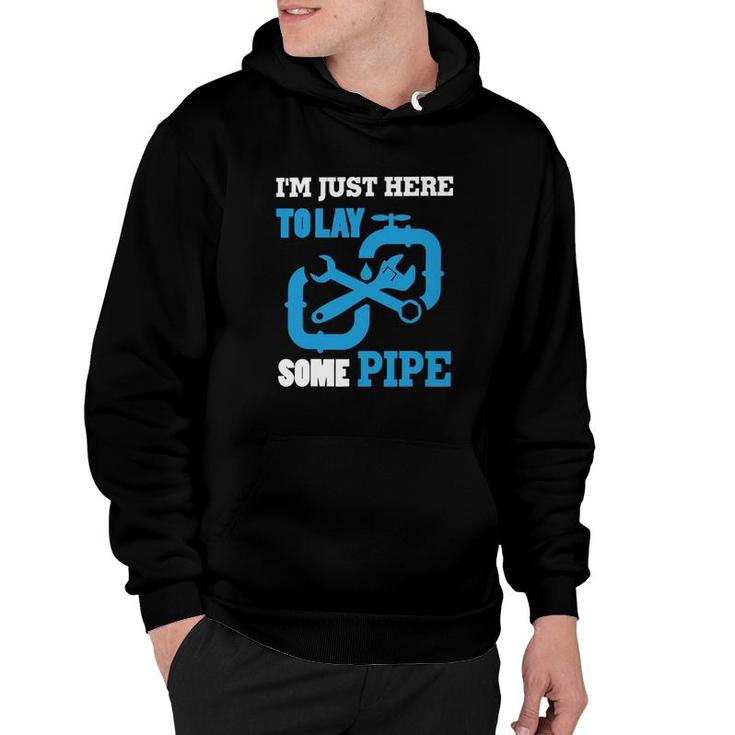 Im Just Here To Lay Some Pipe Hoodie