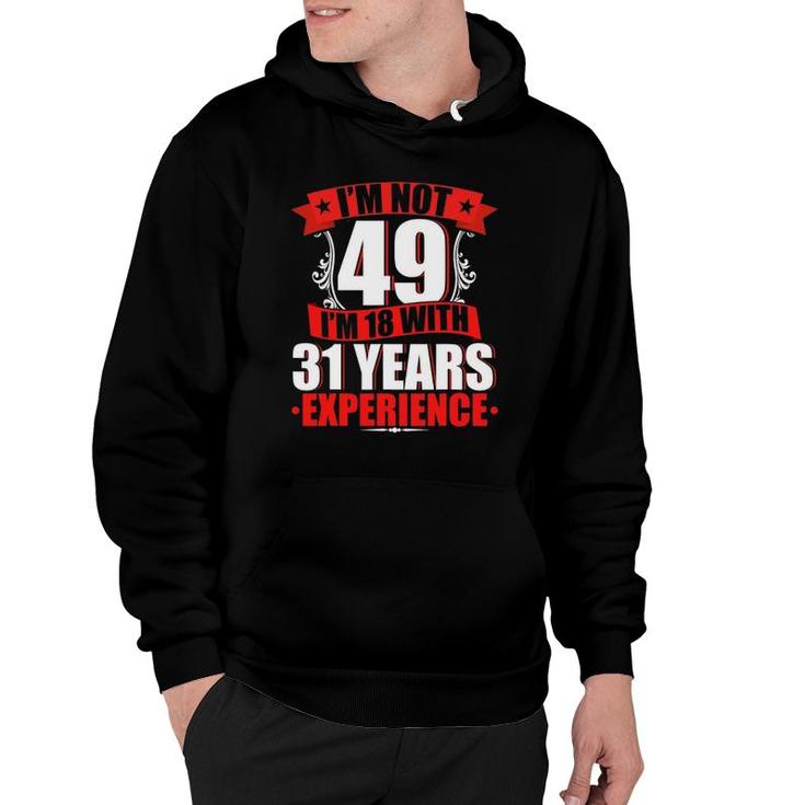 I'm Not 49 I'm 18 With 31 Years Experience Birthday Gifts Hoodie