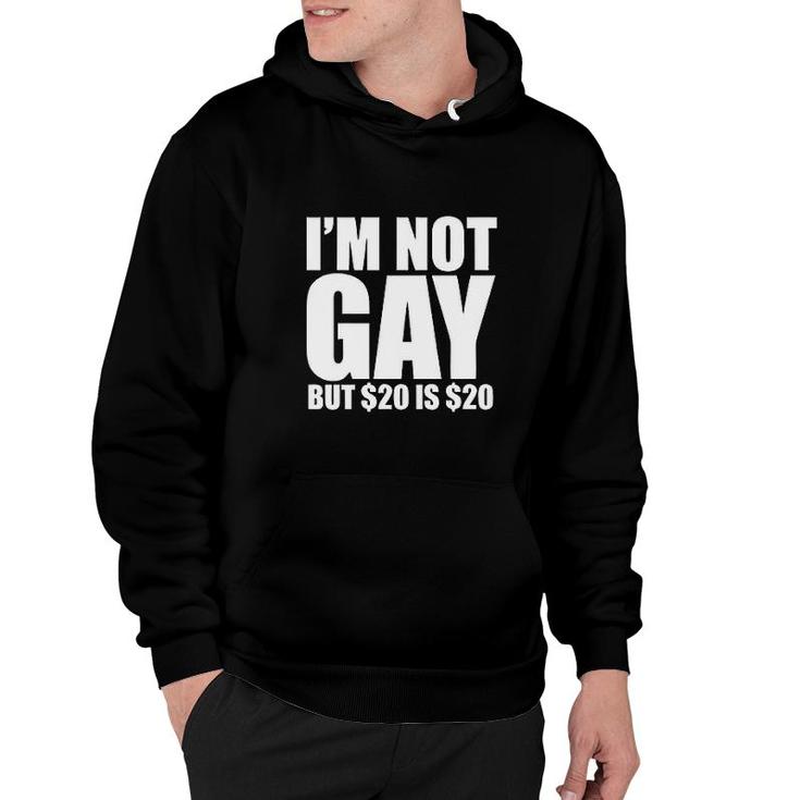 I'm Not Gay, But $20 Is $20 Funny Hoodie