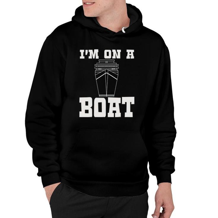 I'm On A Boat Funny Cruise Ship Sailing Hoodie