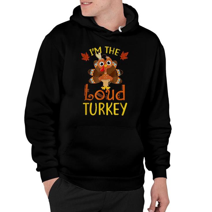 I'm The Loud Turkey Family Matching Thanksgiving  Hoodie