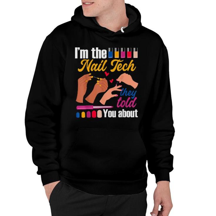 I'm The Nail Tech They Told You About Nail Artist Salon Hoodie