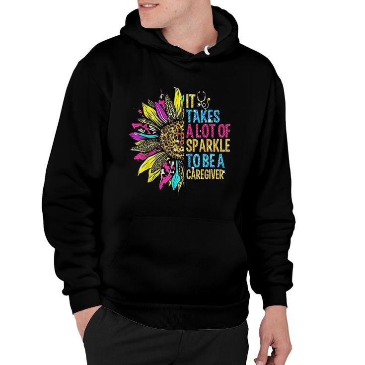 It Takes A Lot Of Sparkle To Be A Caregiver Sunflower Hoodie