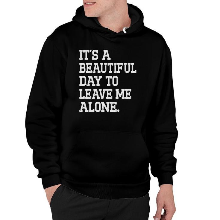 It's A Beautiful Day To Leave Me Alone Funny Antisocial Girl Hoodie