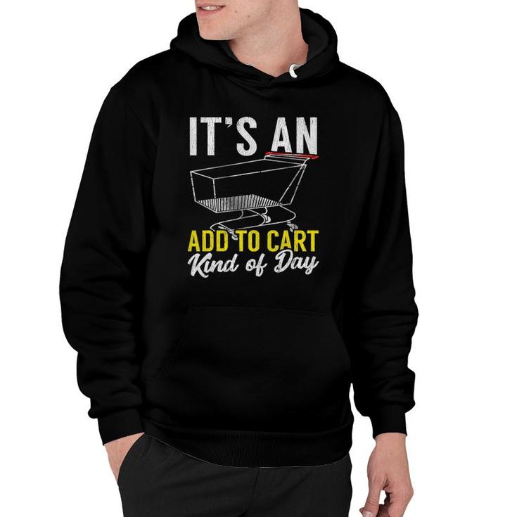 Its An Add To Cart Kind Of Day Shopping Cart Funny Hoodie