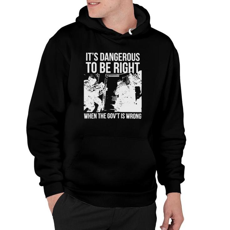 It’S Dangerous To Be Right When The Gov’T Is Wrong Hoodie