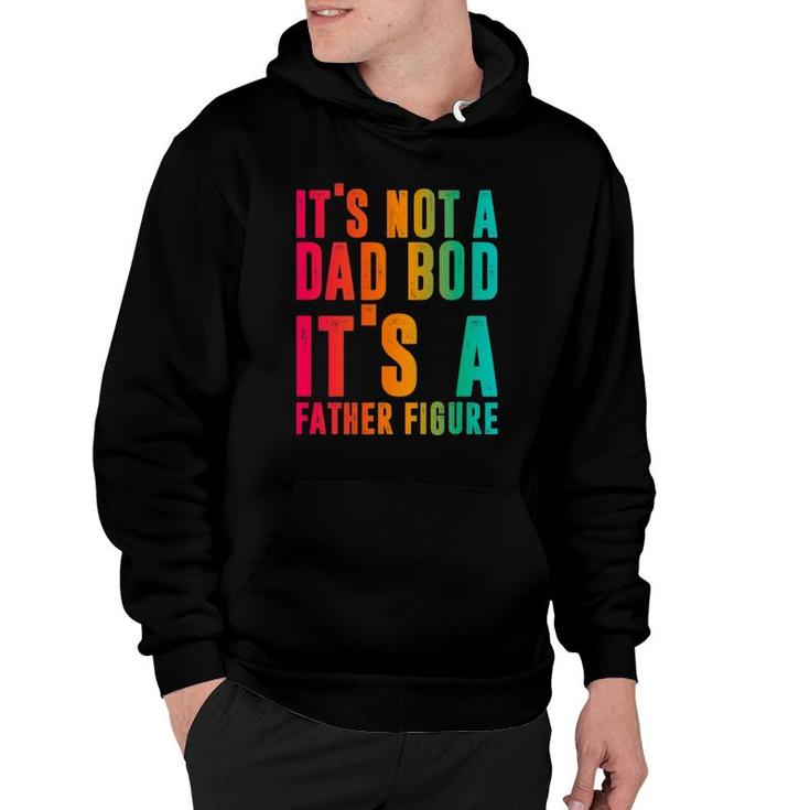 It's Not A Dad Bod, It's A Father Figure, Funny Phrase Men Hoodie
