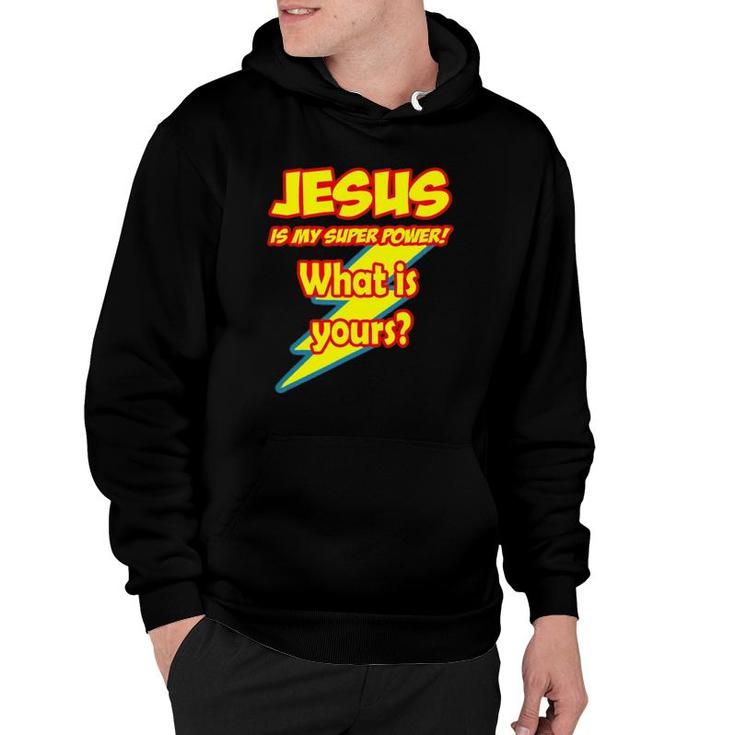 Jesus Is My Super Power What Is Yours Hoodie