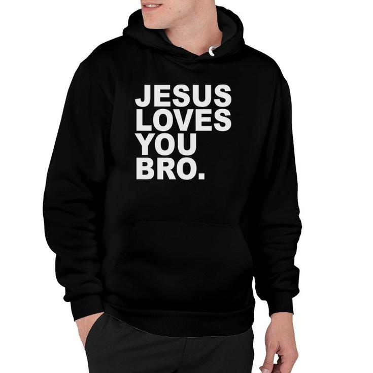 Jesus Loves You Bro Christian Faith Hoodie