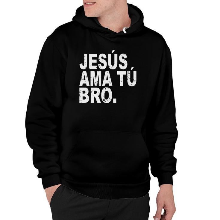 Jesus Loves You Bro In Spanish Espanol Christian Hoodie