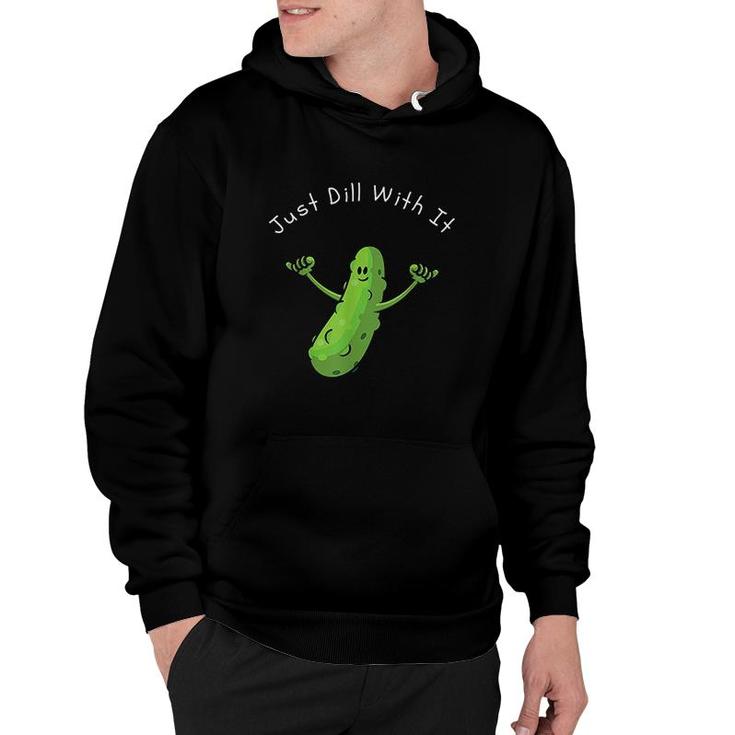 Just Dill With It Pun Funny Hoodie