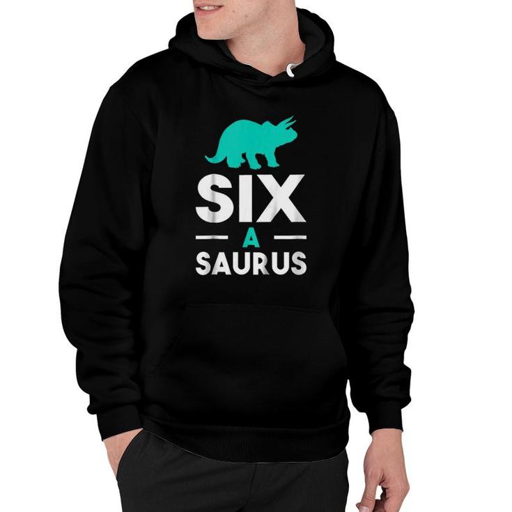 Kids Six A Saurus - Funny Cute 6Th Birthday Dinosaur Hoodie