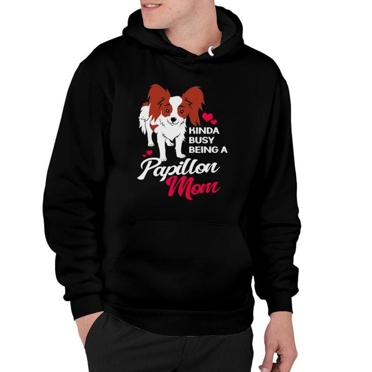 Kinda Busy Being A Papillon Mom For Papillon Dog Mother Hoodie
