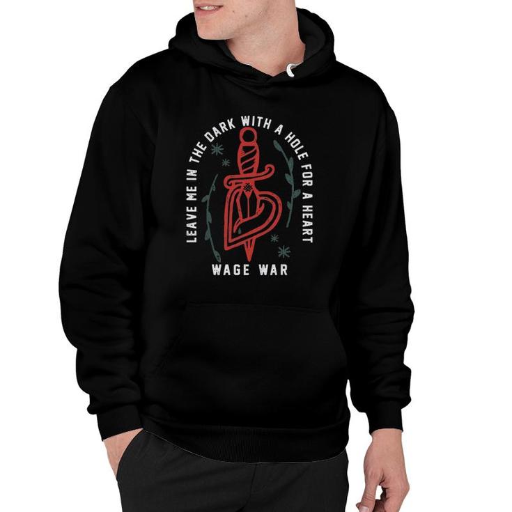 Leave Me In The Dark With A Hole For A Heart Wage War Hoodie