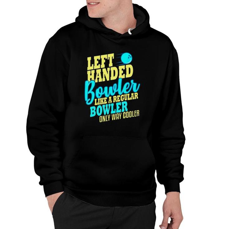 Left Handed Bowler Like A Regular Bowler Only Way Cooler Bowling Ball Bowlers Hoodie