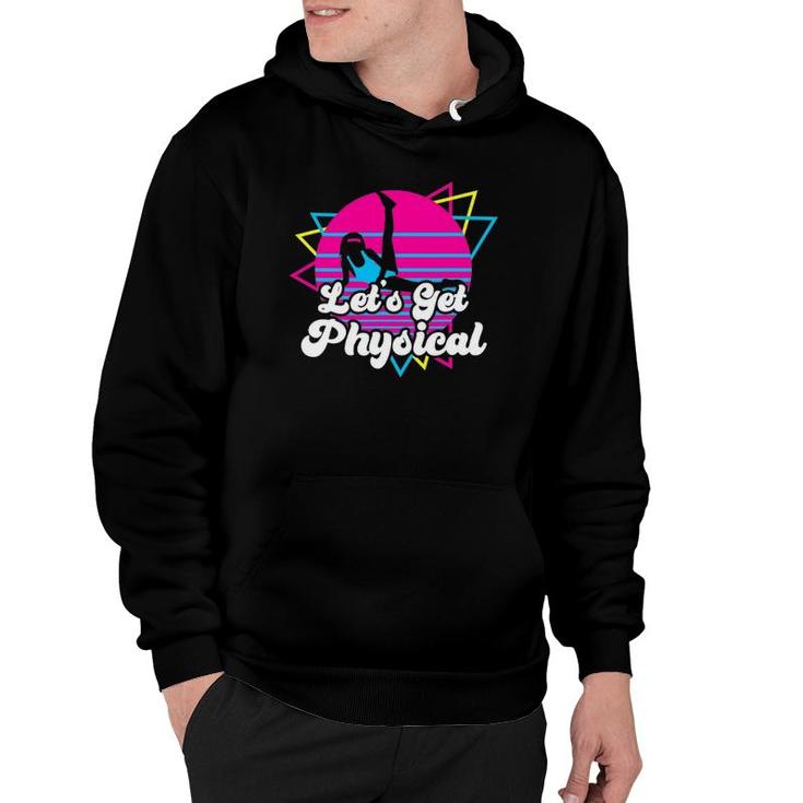 Let's Get Physical For A Fitness 80'S Lover Gift Hoodie