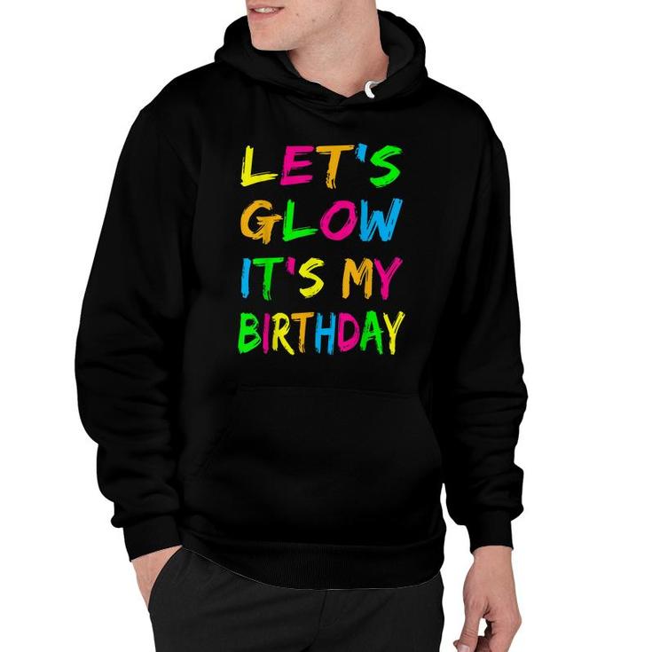 Lets Glow Its My Birthday Glow Party 80S Costume Party  Hoodie