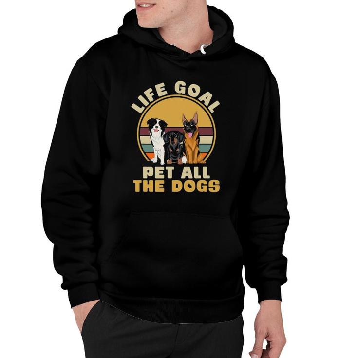 Life Goal Pet All The Dogs Funny Dog Lover Animal Dogs Hoodie