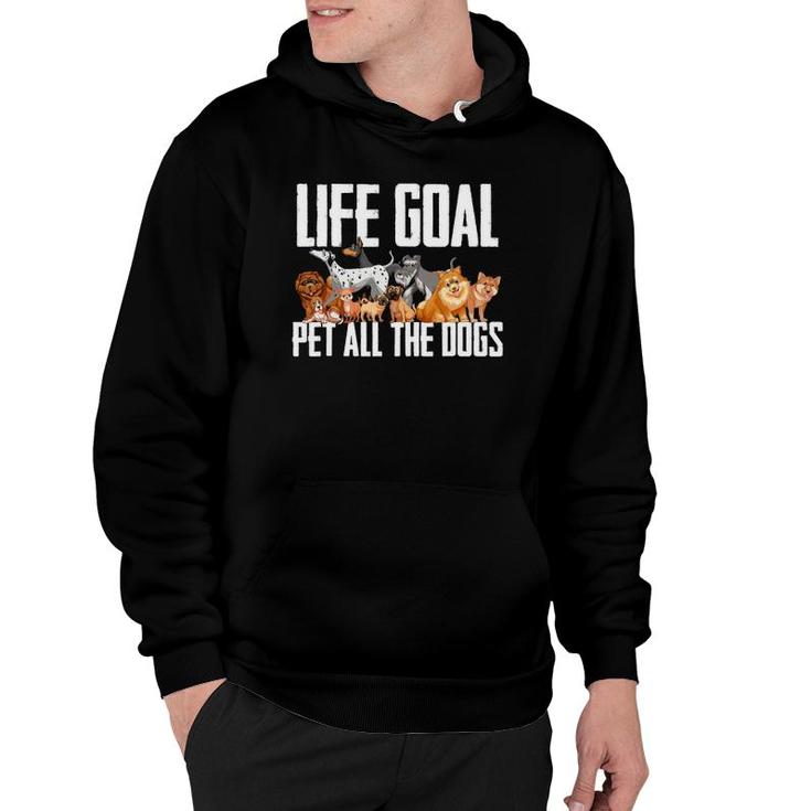 Life Goal Pet All The Dogs  Funny Dog Lover Puppy Gifts Hoodie
