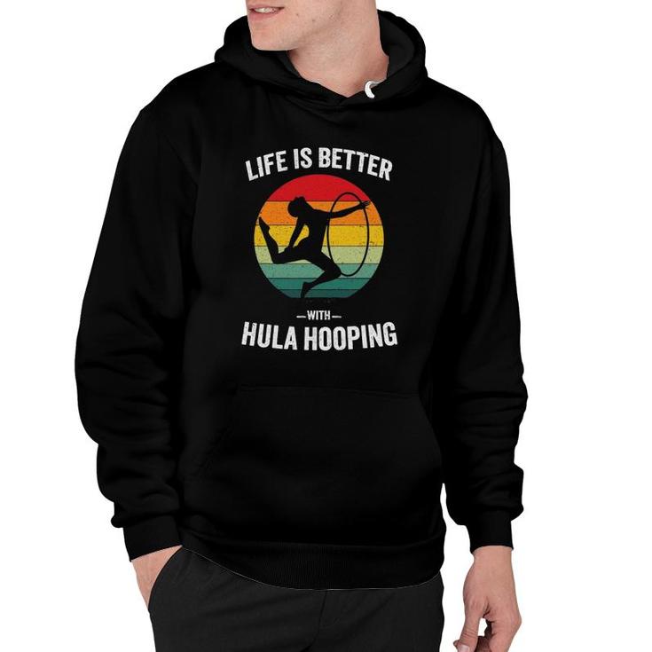 Life Is Better With Hula Hooping Vintage Hooing Dancing Gift Hoodie