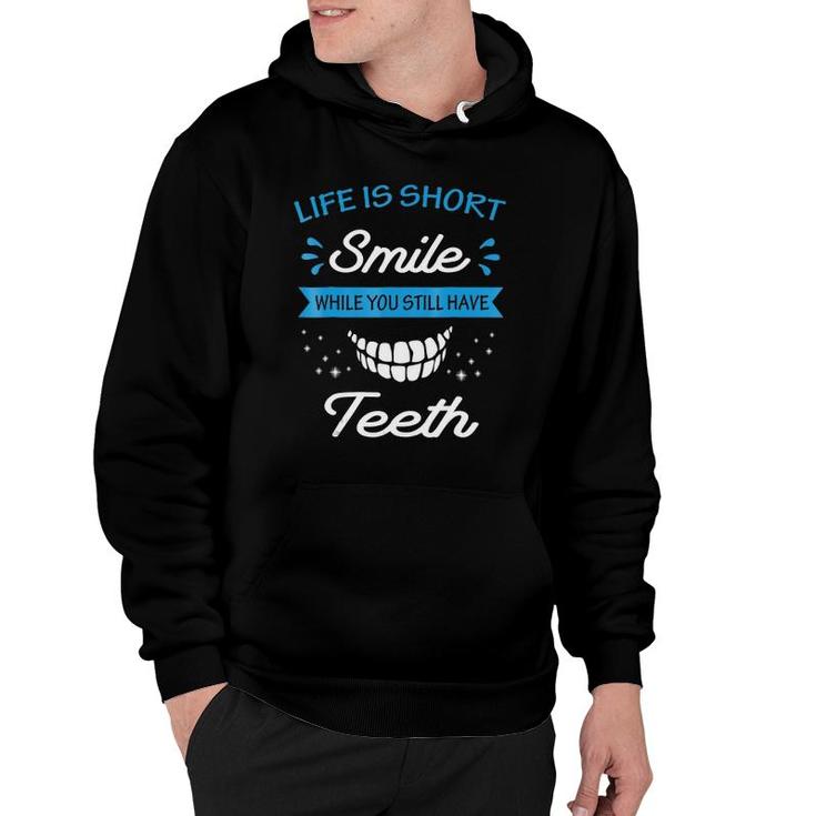 Life Is Short Smile While You Still Have Teeth Hoodie