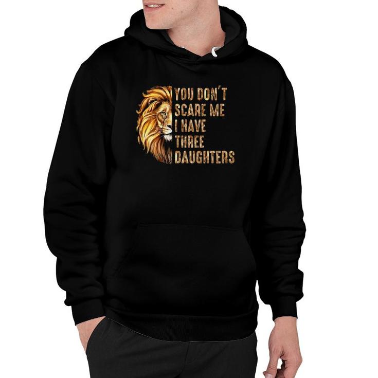 Lion Dad Don't Scare Me I Have 3 Daughters Funny Father's Day Hoodie