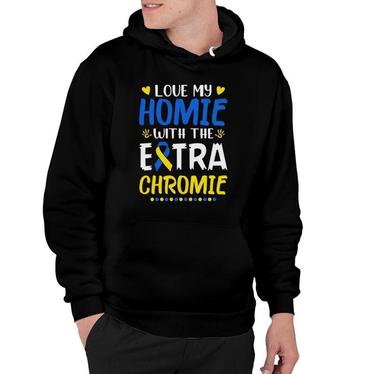 Love My Homie With The Extra Chromie Down Syndrome Awareness  Hoodie