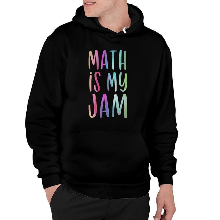 Math Is My Jam Mathematician Math Lover Math Teacher Gift  Hoodie